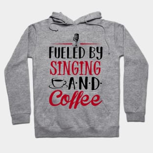 Fueled by Singing and Coffee Hoodie